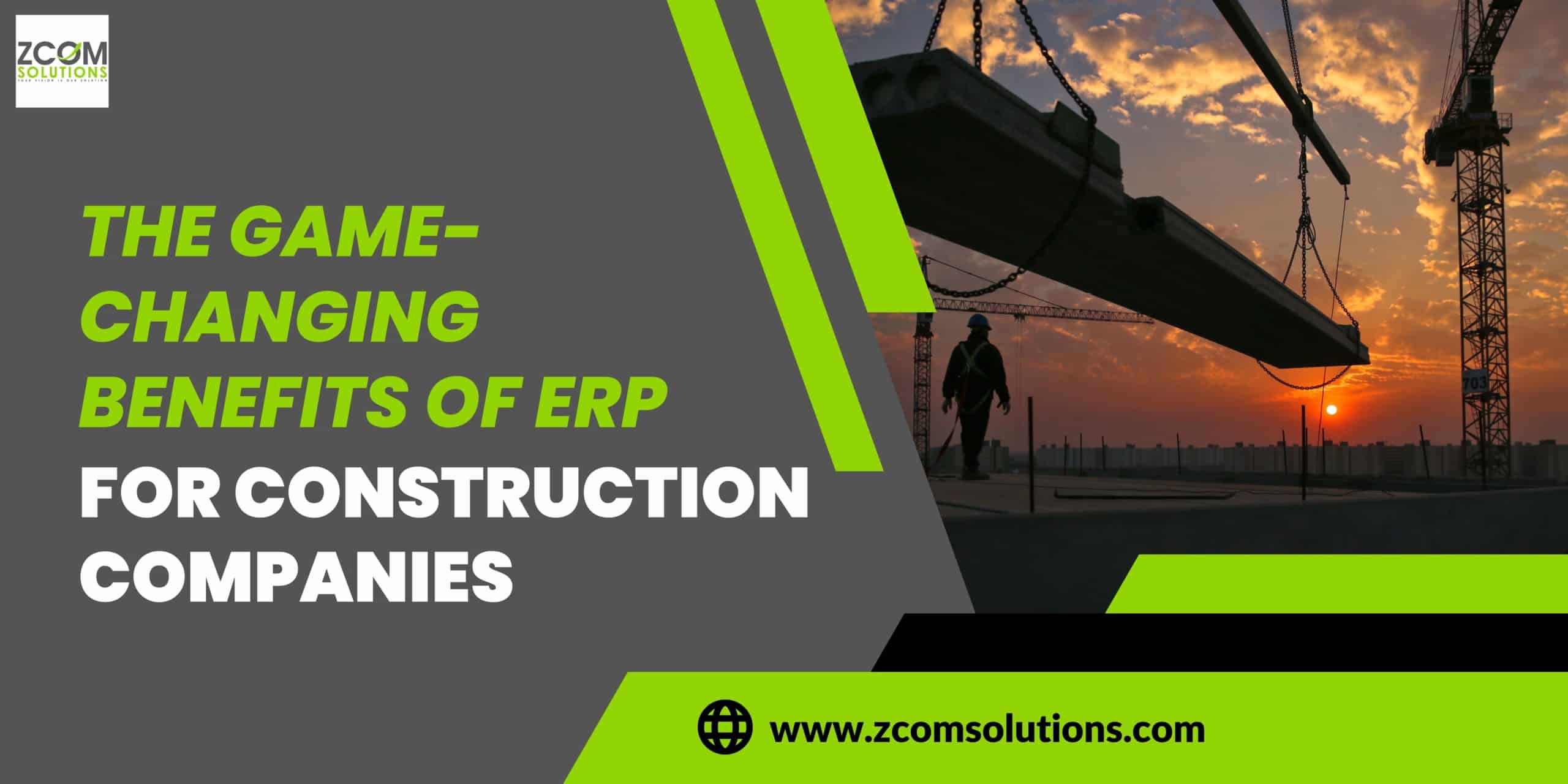 THE GAME-CHANGING BENEFITS OF ERP FOR CONSTRUCTION COMPANIES
